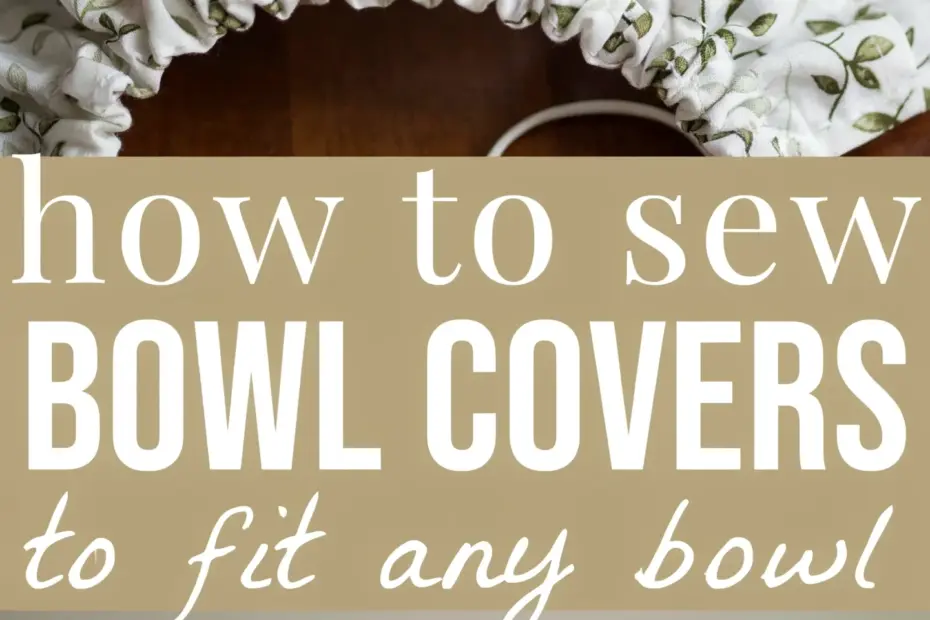 Sewing Bowl Covers | Easy DIY Tutorial for Reusable Kitchen Covers | Step-by-Step Guide